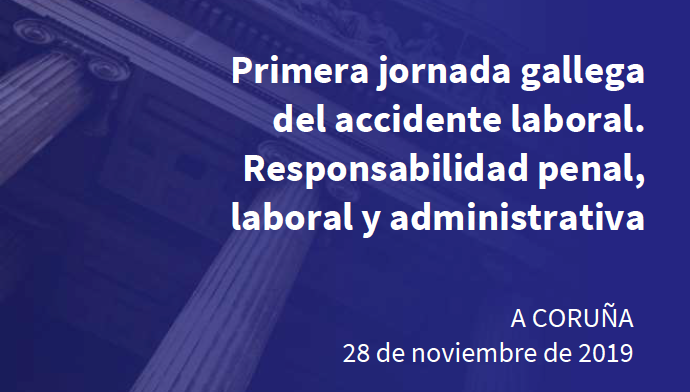 Primera jornada gallega del accidente laboral. Responsabilidad penal, laboral y administrativa