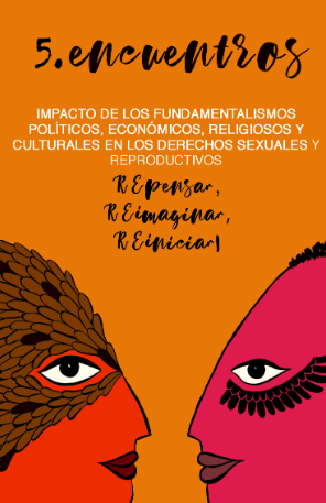 V Encuentros sobre el Impacto de los fundamentalismos políticos, económicos, religiosos y culturales en los derechos sexuales y derechos reproductivos