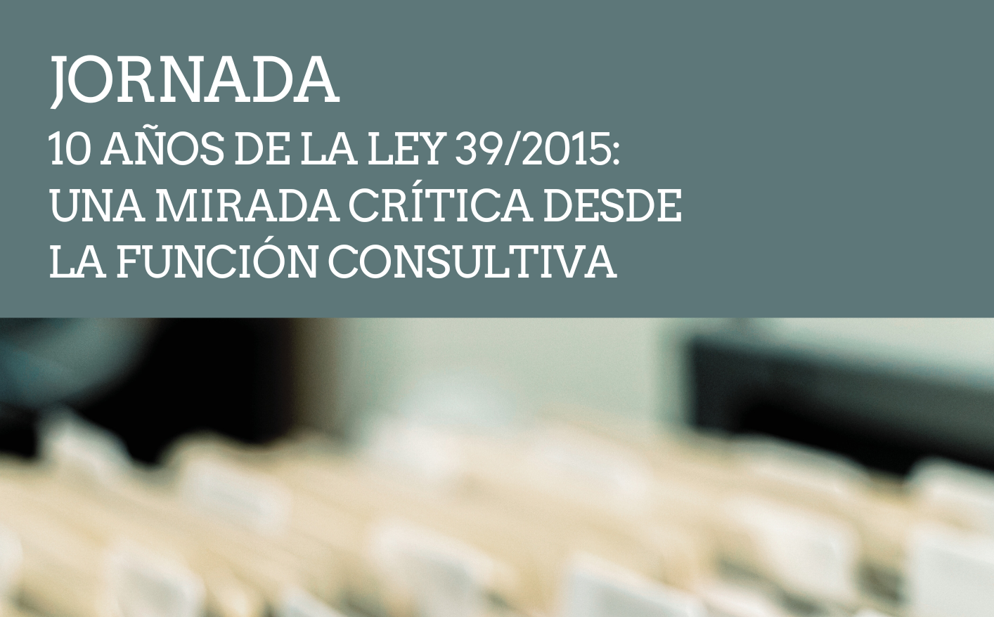 Jornada 10 años de la Ley 39/2015: una mirada crítica desde la función consultiva